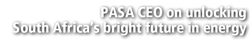 PASA CEO on unlocking South Africa&rsquo;s bright future in energy