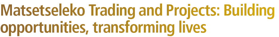 Matsetseleko Trading and Projects: Building opportunities, transforming lives 