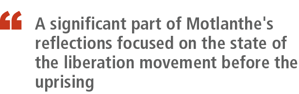 ￼ A significant part of Motlanthe's reflections focused on the state of the liberation movement before the uprising