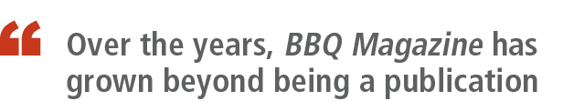 ￼ Over the years, BBQ Magazine has grown beyond being a publication