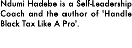 Ndumi Hadebe is a Self Leadership Coach and the author of 'Handle Black Tax Like A Pro'. 