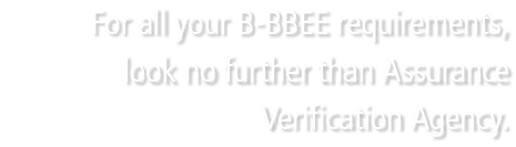 For all your B BBEE requirements, look no further than Assurance Verification Agency.