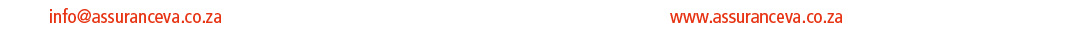 Email: info@assuranceva.co.za | Telephone: 031 942 6604 | Cellphone: 071 493 9423 | Web: ﻿www.assuranceva.co.za