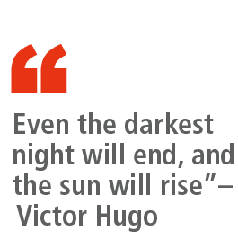 “ Even the darkest night will end, and the sun will rise”– Victor Hugo