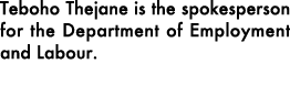Teboho Thejane is the spokesperson for the Department of Employment and Labour. 