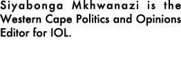 Siyabonga Mkhwanazi is the Western Cape Politics and Opinions Editor for IOL. 