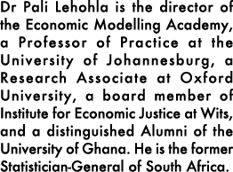 Dr Pali Lehohla is the director of the Economic Modelling Academy, a Professor of Practice at the University of Johan...