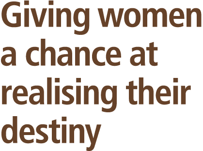 Giving women a chance at realising their destiny 