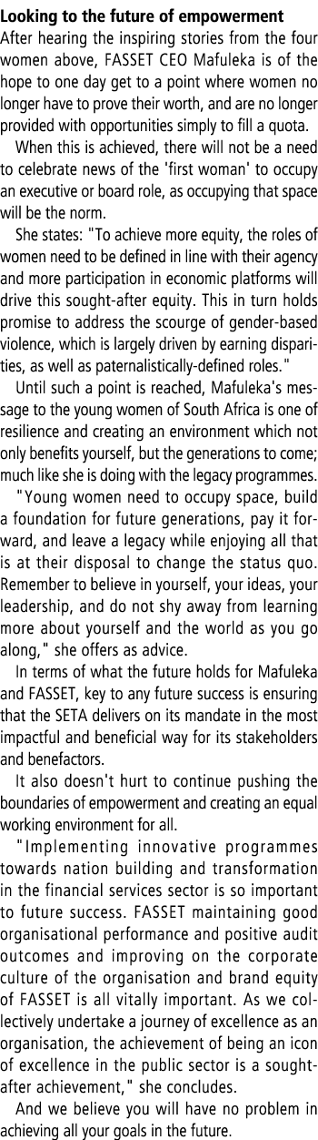 Looking to the future of empowerment After hearing the inspiring stories from the four women above, FASSET CEO Mafule...