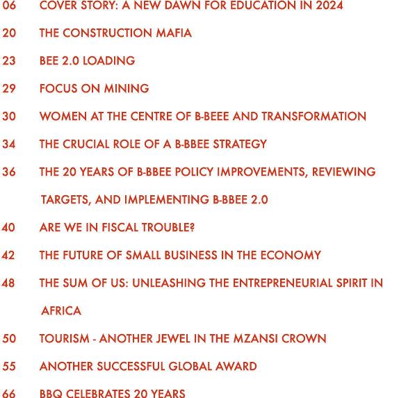 06 Cover Story: A new dawn for education in 2024 20 The Construction Mafia 23 BEE 2.0 Loading 29 Focus on Mining 30 W...