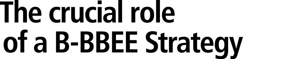 The crucial role of a B-BBEE Strategy 