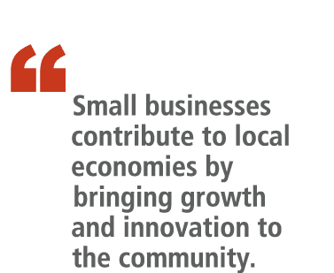 “   Small businesses contribute to local economies by bringing growth and innovation to the community. 