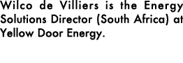 Wilco de Villiers is the Energy Solutions Director (South Africa) at Yellow Door Energy. 