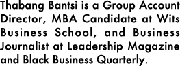 Thabang Bantsi is a Group Account Director, MBA Candidate at Wits Business School, and Business Journalist at Leaders...