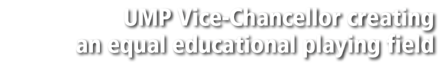 UMP Vice-Chancellor creating an equal educational playing field