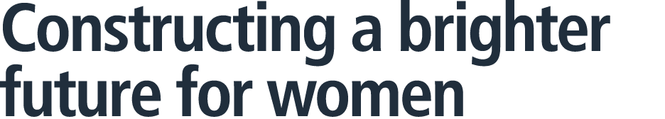Constructing a brighter future for women 