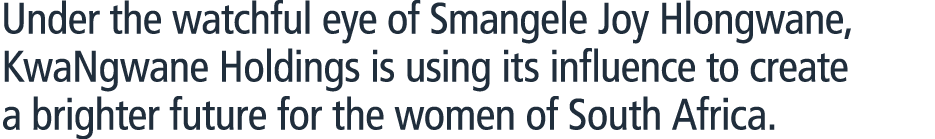 Under the watchful eye of Smangele Joy Hlongwane, KwaNgwane Holdings is using its influence to create a brighter futu...
