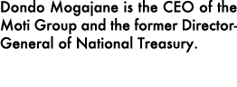 Dondo Mogajane is the CEO of the Moti Group and the former Director-General of National Treasury.