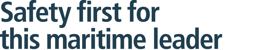 Safety first for this maritime leader 