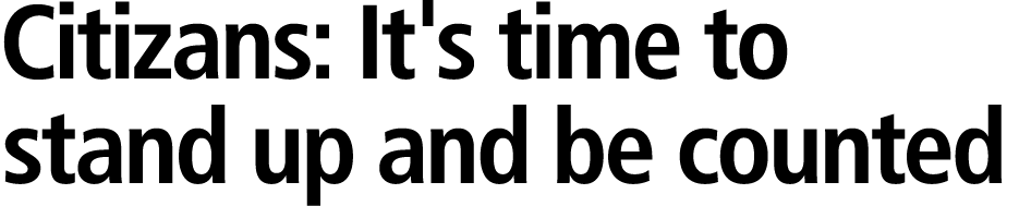 Citizans: It's time to stand up and be counted 