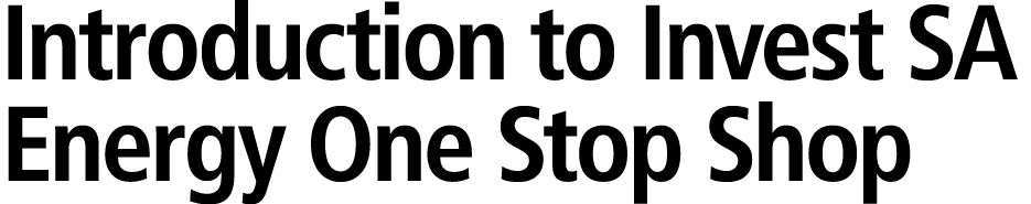 Introduction to Invest SA Energy One Stop Shop 