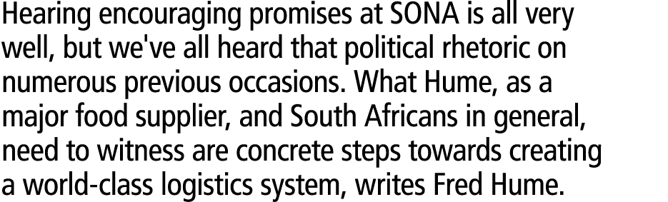 Hearing encouraging promises at SONA is all very well, but we've all heard that political rhetoric on numerous previo...