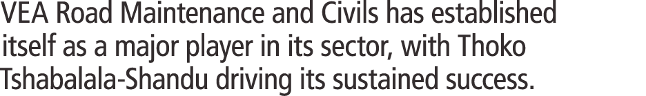 VEA Road Maintenance and Civils has established itself as a major player in its sector, with Thoko Tshabalala-Shandu ...