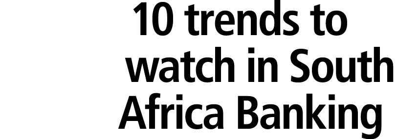 10 trends to watch in South Africa Banking 