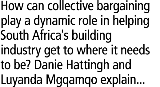 How can collective bargaining play a dynamic role in helping South Africa's building industry get to where it needs t...