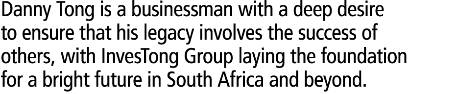 Danny Tong is a businessman with a deep desire to ensure that his legacy involves the success of others, with InvesTo...