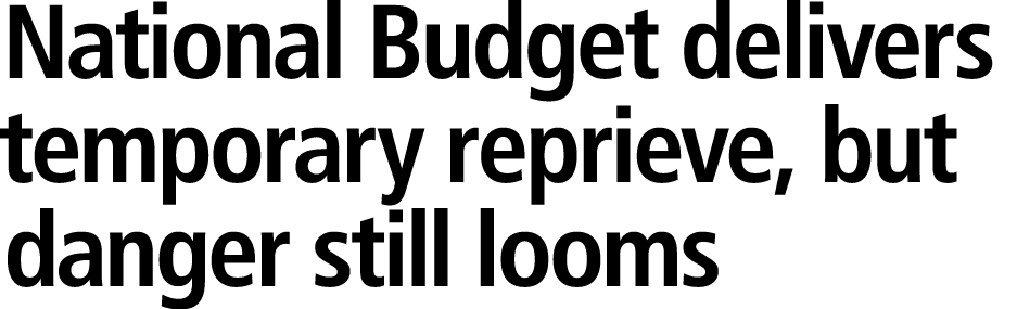 National Budget delivers temporary reprieve, but danger still looms 