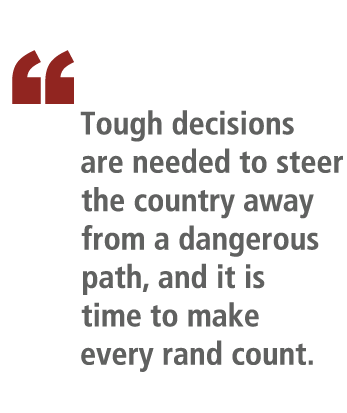“   Tough decisions are needed to steer the country away from a dangerous path, and it is time to make every rand ...