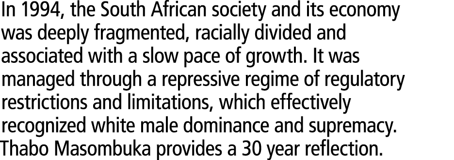 In 1994, the South African society and its economy was deeply fragmented, racially divided and associated with a slow...