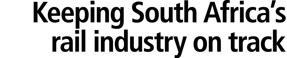 Keeping South Africa’s rail industry on track 