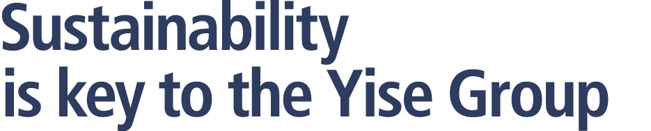 Sustainability is key to the Yise Group 