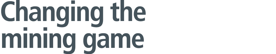 Changing the mining game 