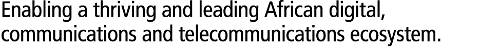 Enabling a thriving and leading African digital, communications and telecommunications ecosystem. 