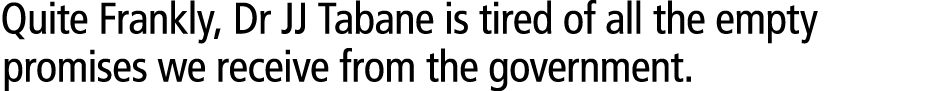 Quite Frankly, Dr JJ Tabane is tired of all the empty promises we receive from the government. 