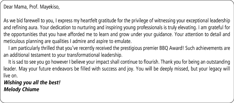 Dear Mama, Prof. Mayekiso, As we bid farewell to you, I express my heartfelt gratitude for the privilege of witnessin...