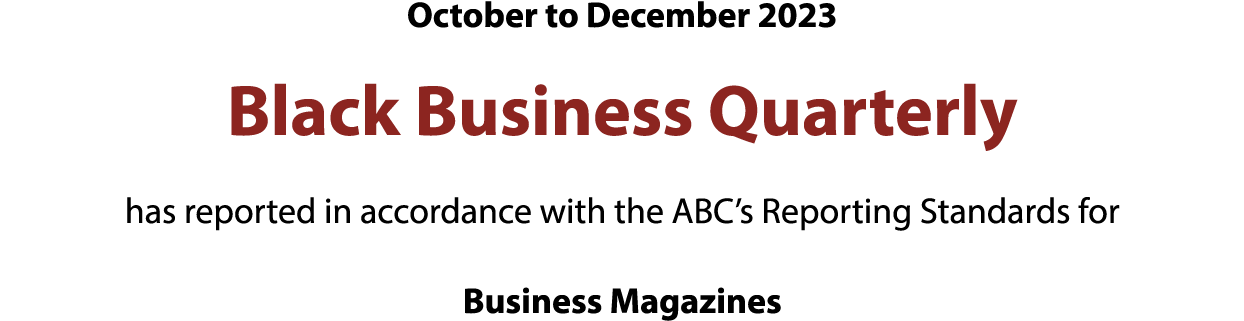 October to December 2023 Black Business Quarterly has reported in accordance with the ABC’s Reporting Standards for B...