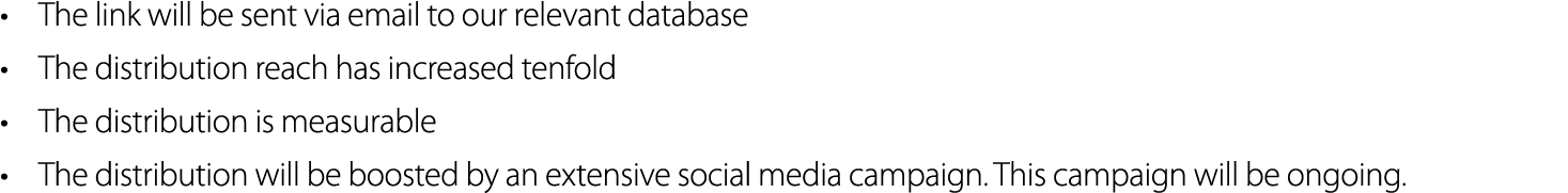 • The link will be sent via email to our relevant database • The distribution reach has increased tenfold • The distr...